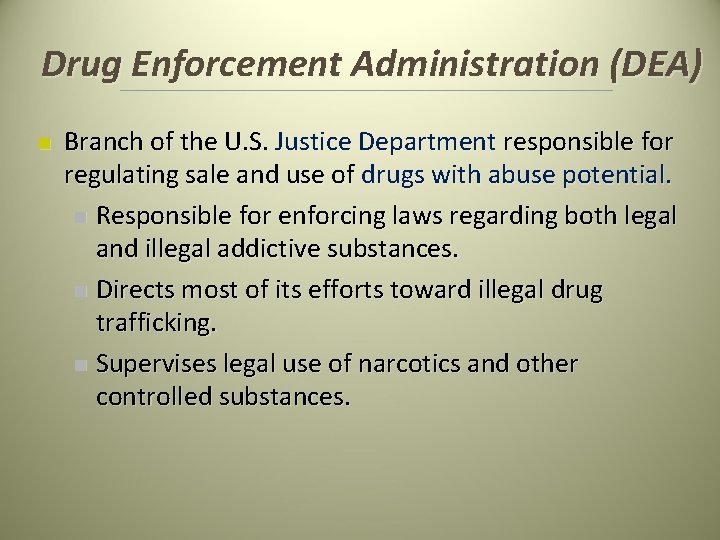 Drug Enforcement Administration (DEA) n Branch of the U. S. Justice Department responsible for Drug Enforcement Administration (DEA) n Branch of the U. S. Justice Department responsible for