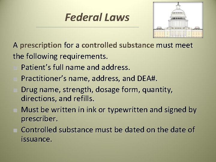 Federal Laws A prescription for a controlled substance must meet the following requirements. n Federal Laws A prescription for a controlled substance must meet the following requirements. n