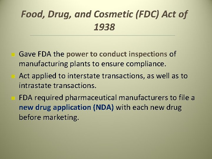 Food, Drug, and Cosmetic (FDC) Act of 1938 n n n Gave FDA the Food, Drug, and Cosmetic (FDC) Act of 1938 n n n Gave FDA the