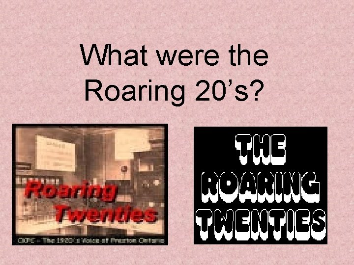 What were the Roaring 20’s? 