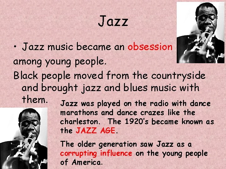 Jazz • Jazz music became an obsession among young people. Black people moved from