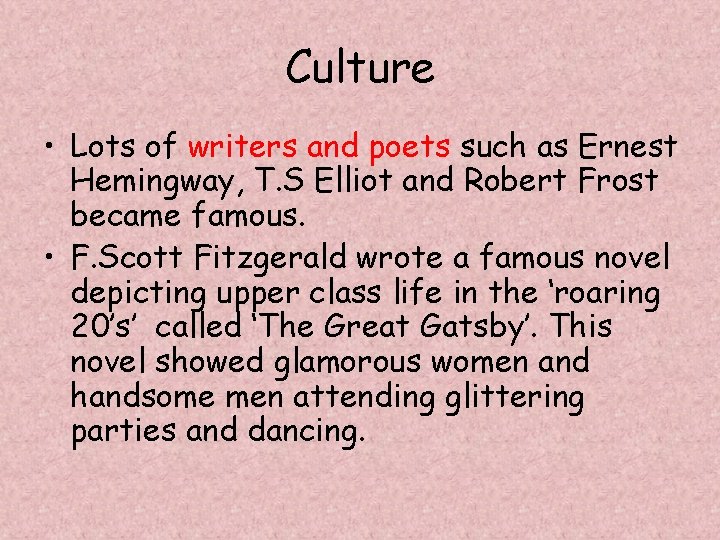 Culture • Lots of writers and poets such as Ernest Hemingway, T. S Elliot