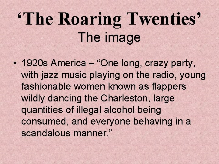 ‘The Roaring Twenties’ The image • 1920 s America – “One long, crazy party,