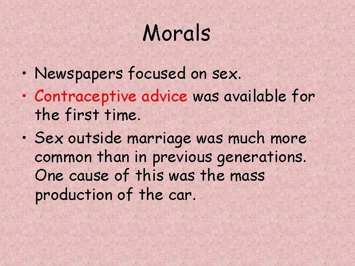 Morals • Newspapers focused on sex. • Contraceptive advice was available for the first