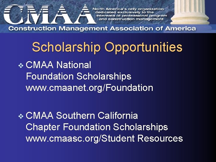 Scholarship Opportunities v CMAA National Foundation Scholarships www. cmaanet. org/Foundation v CMAA Southern California