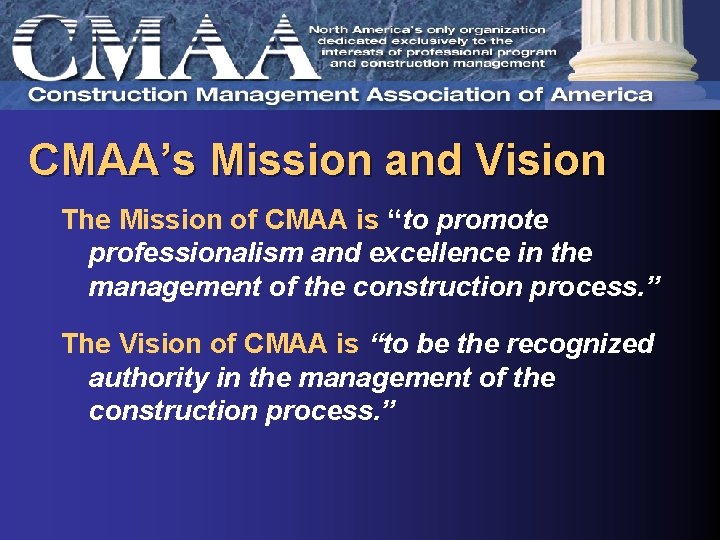 CMAA’s Mission and Vision The Mission of CMAA is “to promote professionalism and excellence