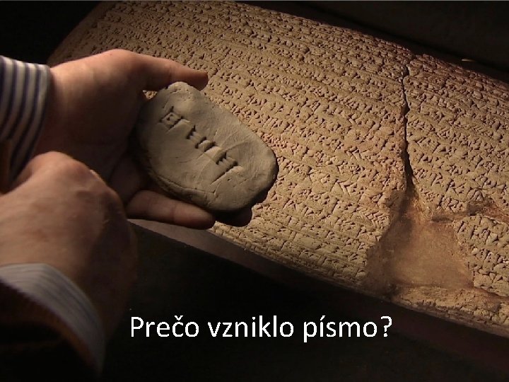 Prečo vzniklo písmo? Prečo vzniklo písmo?