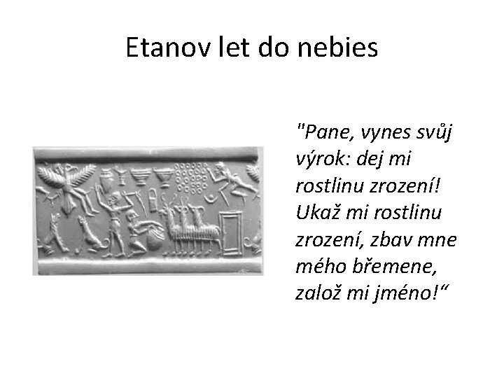 Etanov let do nebies "Pane, vynes svůj výrok: dej mi rostlinu zrození! Ukaž mi Etanov let do nebies "Pane, vynes svůj výrok: dej mi rostlinu zrození! Ukaž mi