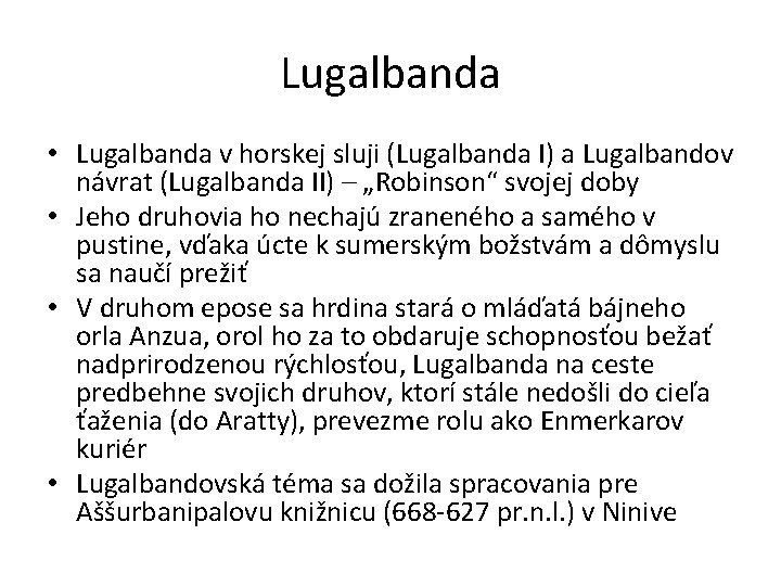 Lugalbanda • Lugalbanda v horskej sluji (Lugalbanda I) a Lugalbandov návrat (Lugalbanda II) – Lugalbanda • Lugalbanda v horskej sluji (Lugalbanda I) a Lugalbandov návrat (Lugalbanda II) –