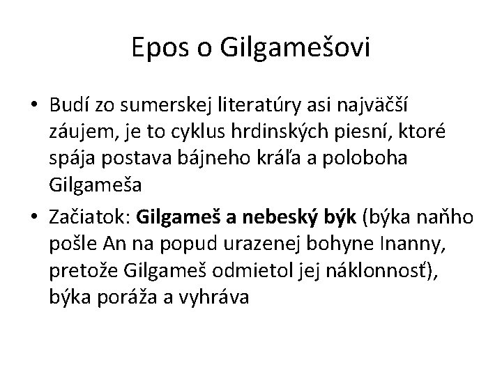 Epos o Gilgamešovi • Budí zo sumerskej literatúry asi najväčší záujem, je to cyklus Epos o Gilgamešovi • Budí zo sumerskej literatúry asi najväčší záujem, je to cyklus
