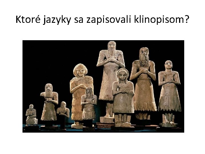 Ktoré jazyky sa zapisovali klinopisom? Ktoré jazyky sa zapisovali klinopisom?