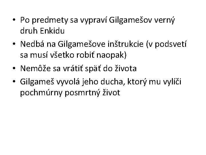 • Po predmety sa vypraví Gilgamešov verný druh Enkidu • Nedbá na Gilgamešove • Po predmety sa vypraví Gilgamešov verný druh Enkidu • Nedbá na Gilgamešove