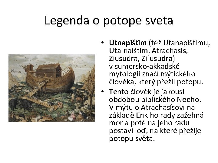 Legenda o potope sveta • Utnapištim (též Utanapištimu, Uta-naištim, Atrachasís, Ziusudra, Zi´usudra) v sumersko-akkadské Legenda o potope sveta • Utnapištim (též Utanapištimu, Uta-naištim, Atrachasís, Ziusudra, Zi´usudra) v sumersko-akkadské