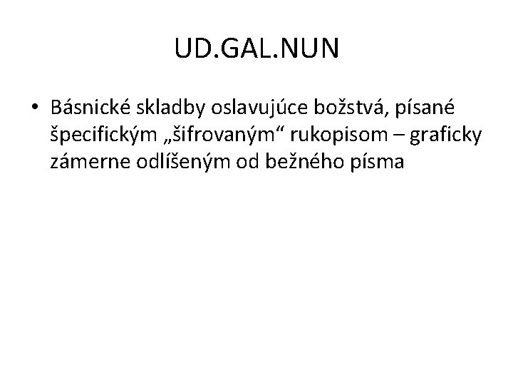 UD. GAL. NUN • Básnické skladby oslavujúce božstvá, písané špecifickým „šifrovaným“ rukopisom – graficky UD. GAL. NUN • Básnické skladby oslavujúce božstvá, písané špecifickým „šifrovaným“ rukopisom – graficky