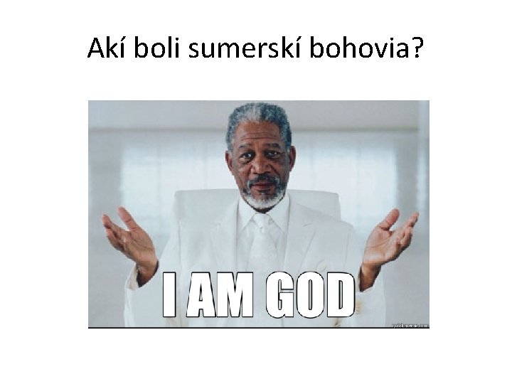 Akí boli sumerskí bohovia? Akí boli sumerskí bohovia?
