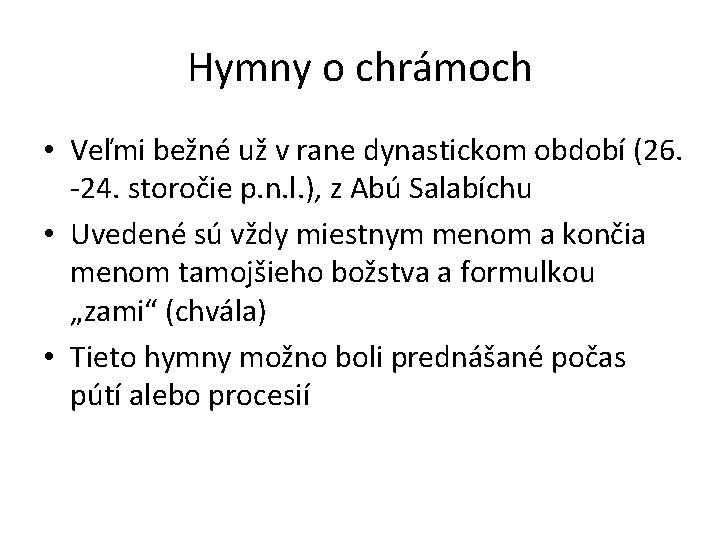 Hymny o chrámoch • Veľmi bežné už v rane dynastickom období (26. -24. storočie Hymny o chrámoch • Veľmi bežné už v rane dynastickom období (26. -24. storočie