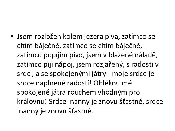 • Jsem rozložen kolem jezera piva, zatímco se cítím báječně, zatímco popíjím pivo, • Jsem rozložen kolem jezera piva, zatímco se cítím báječně, zatímco popíjím pivo,