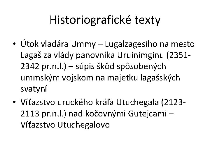Historiografické texty • Útok vladára Ummy – Lugalzagesiho na mesto Lagaš za vlády panovníka Historiografické texty • Útok vladára Ummy – Lugalzagesiho na mesto Lagaš za vlády panovníka