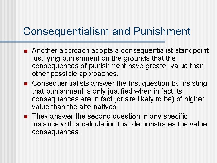 Consequentialism and Punishment n n n Another approach adopts a consequentialist standpoint, justifying punishment