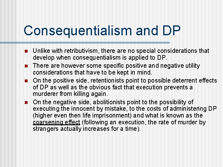 Consequentialism and DP n n Unlike with retributivism, there are no special considerations that