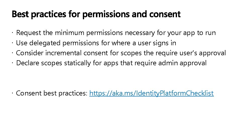  Request the minimum permissions necessary for your app to run Use delegated permissions