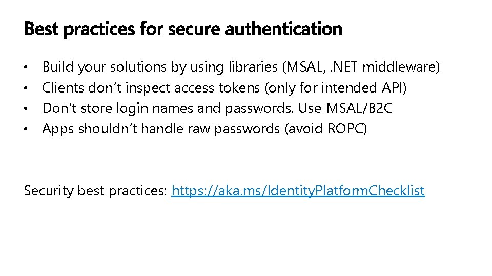 Build your solutions by using libraries (MSAL, . NET middleware) • Clients don’t inspect