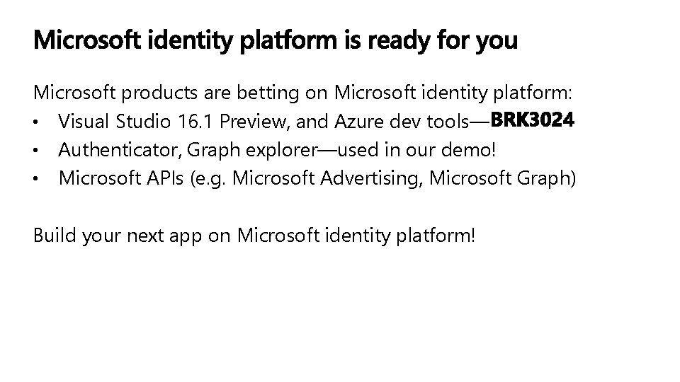 Microsoft products are betting on Microsoft identity platform: • Visual Studio 16. 1 Preview,