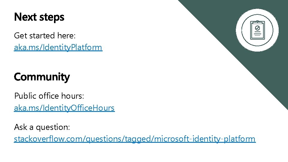 Get started here: aka. ms/Identity. Platform Public office hours: aka. ms/Identity. Office. Hours Ask