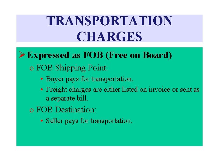 TRANSPORTATION CHARGES Ø Expressed as FOB (Free on Board) o FOB Shipping Point: •