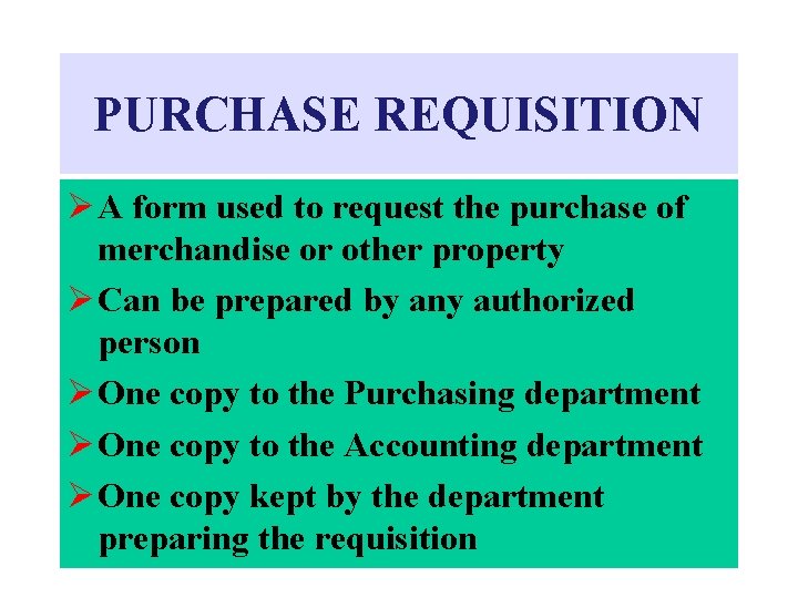 PURCHASE REQUISITION Ø A form used to request the purchase of merchandise or other