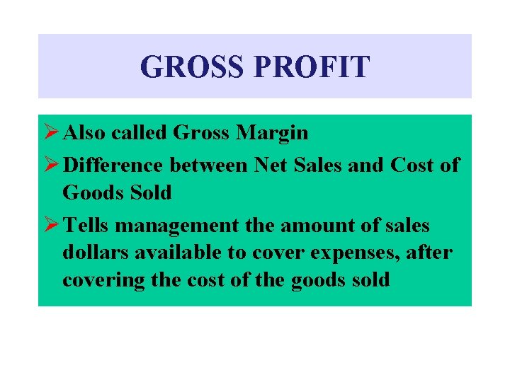 GROSS PROFIT Ø Also called Gross Margin Ø Difference between Net Sales and Cost