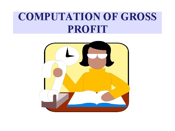 COMPUTATION OF GROSS PROFIT 