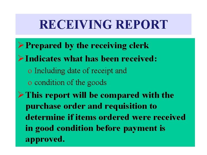 RECEIVING REPORT Ø Prepared by the receiving clerk Ø Indicates what has been received: