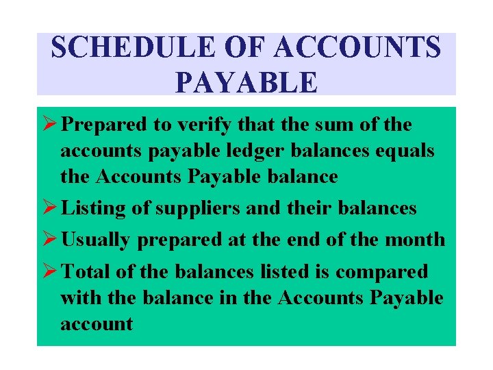 SCHEDULE OF ACCOUNTS PAYABLE Ø Prepared to verify that the sum of the accounts