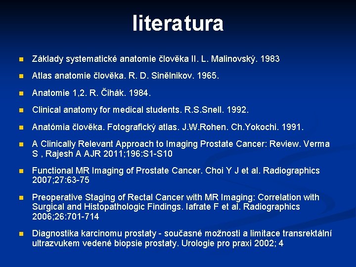 literatura n Základy systematické anatomie člověka II. L. Malinovský. 1983 n Atlas anatomie člověka.