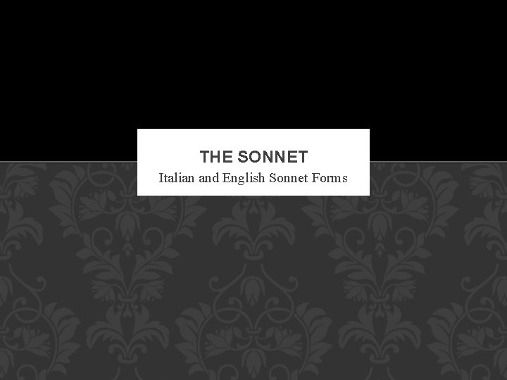 THE SONNET Italian and English Sonnet Forms 