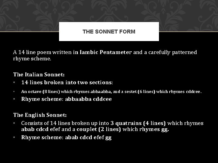 THE SONNET FORM A 14 line poem written in Iambic Pentameter and a carefully