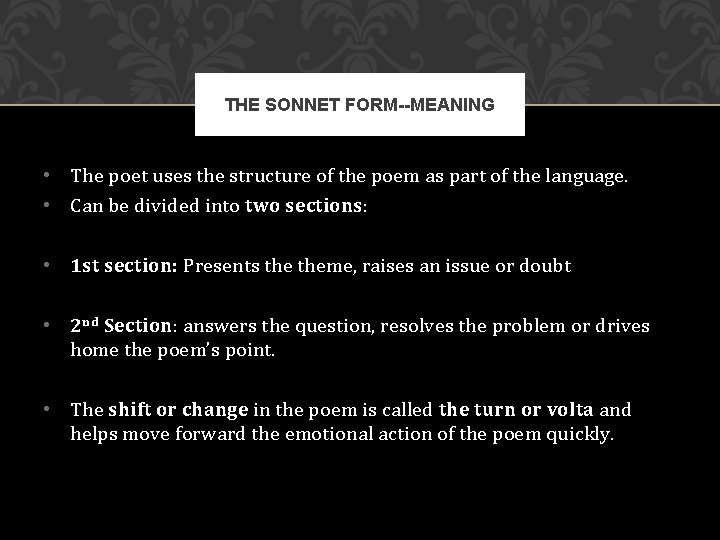 THE SONNET FORM--MEANING • The poet uses the structure of the poem as part