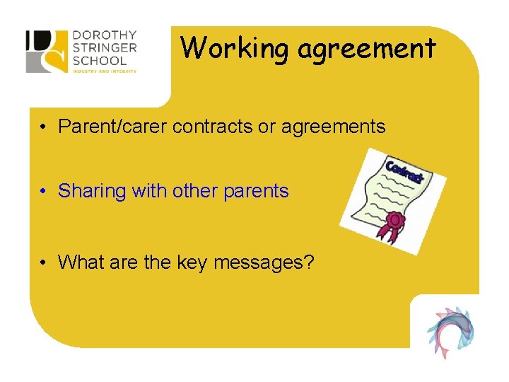 Working agreement • Parent/carer contracts or agreements • Sharing with other parents • What