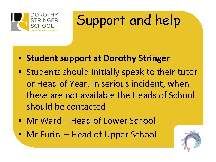 Support and help • Student support at Dorothy Stringer • Students should initially speak