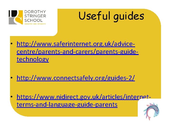 Useful guides • http: //www. saferinternet. org. uk/advicecentre/parents-and-carers/parents-guidetechnology • http: //www. connectsafely. org/guides-2/ •