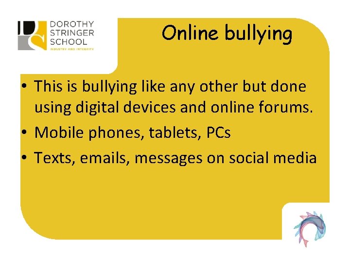 Online bullying • This is bullying like any other but done using digital devices Online bullying • This is bullying like any other but done using digital devices