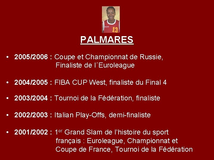 PALMARES • 2005/2006 : Coupe et Championnat de Russie, Finaliste de l´Euroleague • 2004/2005