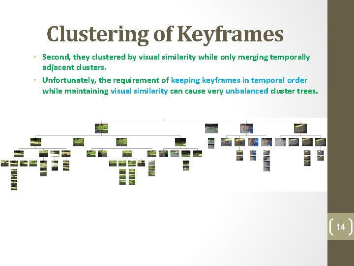 Clustering of Keyframes • Second, they clustered by visual similarity while only merging temporally