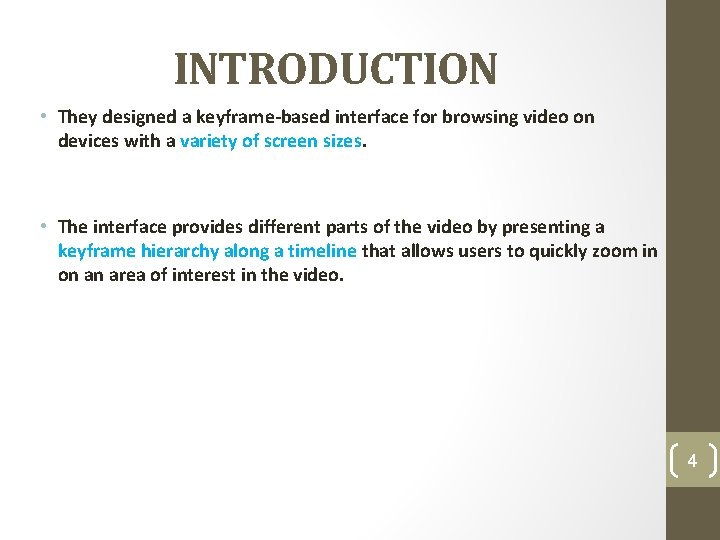 INTRODUCTION • They designed a keyframe-based interface for browsing video on devices with a