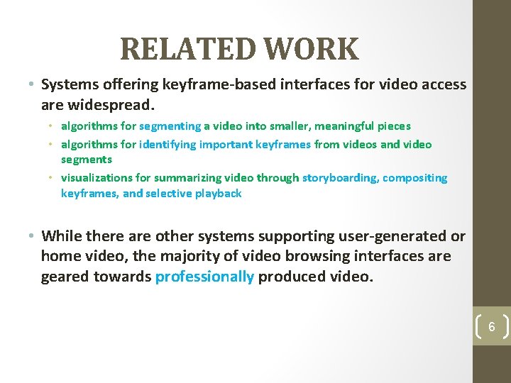 RELATED WORK • Systems offering keyframe-based interfaces for video access are widespread. • algorithms