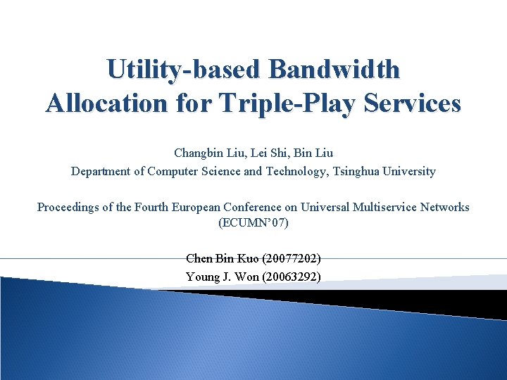 Utility-based Bandwidth Allocation for Triple-Play Services Changbin Liu, Lei Shi, Bin Liu Department of