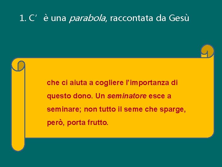 1. C’è una parabola, raccontata da Gesù che ci aiuta a cogliere l’importanza di