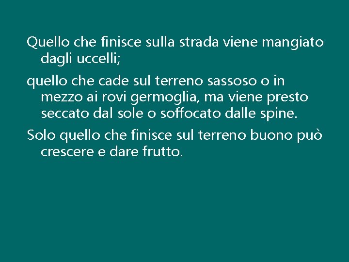 Quello che finisce sulla strada viene mangiato dagli uccelli; quello che cade sul terreno