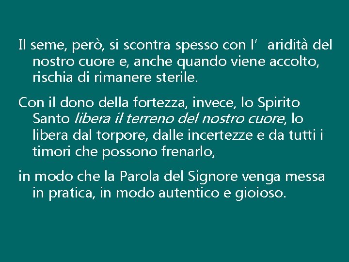 Il seme, però, si scontra spesso con l’aridità del nostro cuore e, anche quando